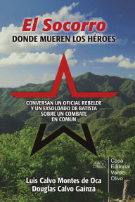 Title: El Socorro. Donde mueren los héroes, Author: Luis Calvo Montes de Oca