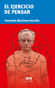 Title: El ejercicio de pensar, Author: Fernando Martínez Heredia