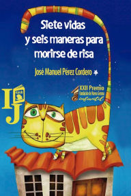 Title: Siete vidas y seis maneras para morirse de risa, Author: José Manuel Pérez Cordero