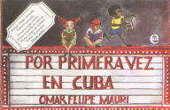 Title: Por primera vez en Cuba, Author: Omar Felipe Mauri Sierra