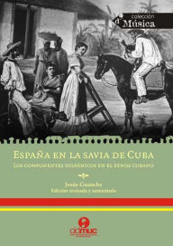 Title: España en la savia de Cuba: Los componentes hispánicos en el etnos cubano, Author: Jesús Guanche Pérez