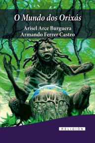 Title: O Mundo dos Orixás, Author: Aricel Arce Burguera