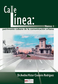 Title: Calle línea: patrimonio cubano de la comunicación urbana. Tomo I: RUTH Casa Editorial, Author: Avelino Víctor Couceiro Rodríguez