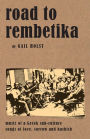 Road to Rembetika: music of a greek sub-culture, songs of love, sorrow and hashish