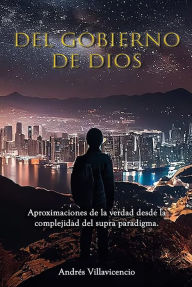 Title: Del Gobierno de Dios: Aproximaciones de la verdad desde la complejidad del supra paradigma., Author: Andrés Villavicencio