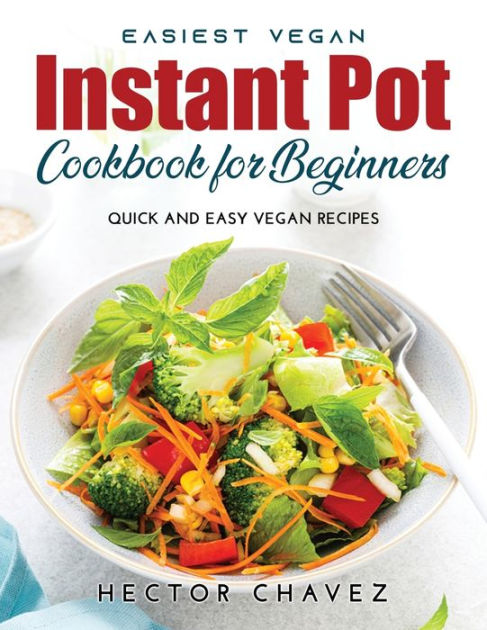 Easiest Vegan Instant Pot Cookbook For Beginners Quick And Easy Vegan