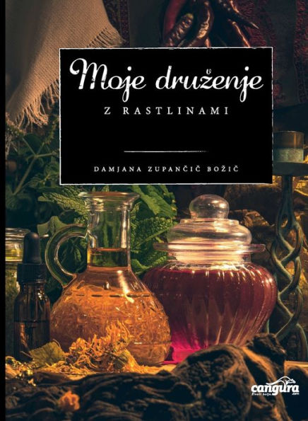 Moje druzenje z rastlinami: preko 20 poglavij vzpodbude, kako lahko zdravilne in uzitne samonikle rastline sprejmete za svoje prijateljice