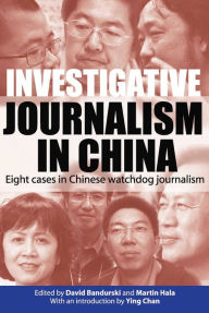 Title: Investigative Journalism in China: Eight Cases in Chinese Watchdog Journalism, Author: David Bandurski