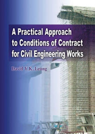 Title: A Practical Approach to Conditions of Contract for Civil Engineering Works, Author: David Y. K. Leung