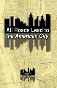 Title: All Roads Lead to the American City, Author: Peter Swirski