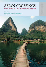 Title: Asian Crossings: Travel Writing on China, Japan and Southeast Asia, Author: Steve Clark