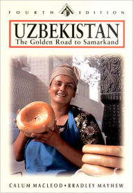 Uzbekistan: Tashkent,Bukhara,Khiva and the Golden Road to Samarkand