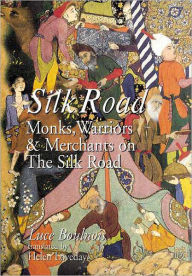 Silk Road: Monks, Warriors and Merchants on the Silk Road