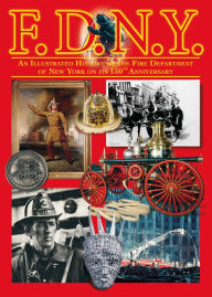 Title: F.D.N.Y.: An Illustrated History of the Fire Department of the City of New York, Author: Andrew Coe