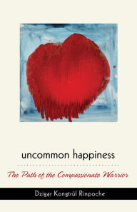 Title: Uncommon Happiness, Author: Dzigar Kongtrul Rinpoche