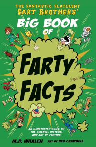 Title: The Fantastic Flatulent Fart Brothers' Big Book of Farty Facts: An illustrated guide to the science, history, and art of farting; US edition, Author: Whalen M D