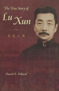Title: The True Story of Lu Xun, Author: David Pollard