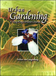Urban Gardening: A Hong Kong Gardener's Journal