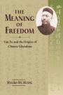 The Meaning of Freedom: Yan Fu and the Origins of Chinese Liberalism