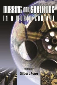 Title: Dubbing and Subtitling in a World Context, Author: Gilbert C. F. Fong