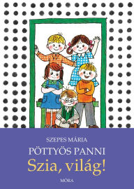 Title: Szia, világ!: Pöttyös Panni, Author: Mária Szepes