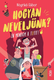 Title: Hogyan neveljünk?, Author: Gábor Nógrádi