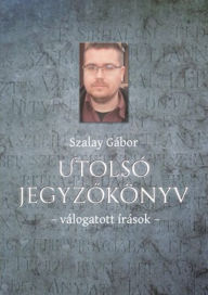 Title: Utolsó jegyzokönyv, Author: Szalay Gábor