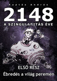 Title: 2148 A Szingularitas éve 1. rész: Ébredés a világ peremén, Author: Kaptás András