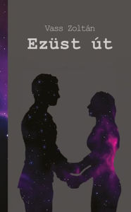 Title: Ezüst út, Author: Vass Zoltán