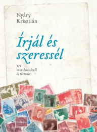 Title: Írjál és szeressél: 125 szerelmes levél és történet, Author: Nyáry Krisztián