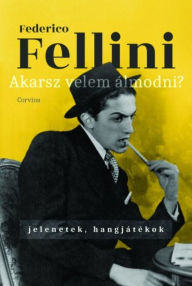 Title: Akarsz velem álmodni? - Jelenetek, hangjátékok, Author: Federico Fellini