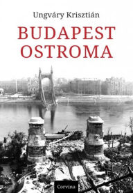 Title: Budapest ostroma, Author: Ungváry Krisztián