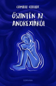 Title: Oszintén az anorexiáról, Author: Camille Cellier
