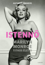 Title: Istenno: Marilyn Monroe titkos életei, Author: Anthony Summers