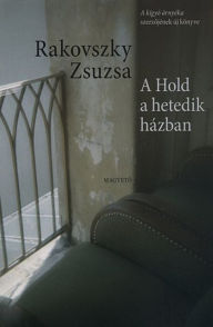 Title: A Hold a hetedik házban, Author: Zsuzsa Rakovszky