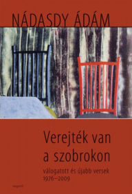 Title: Verejték van a szobrokon: válogatott és újabb versek 1976-2009, Author: Ádám Nádasdy