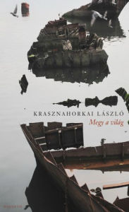 Title: Megy a világ, Author: László Krasznahorkai