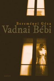 Title: Vadnai Bébi, Author: Géza Bereményi
