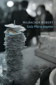 Title: Szuz Mária jegyese, Author: Róbert Milbacher