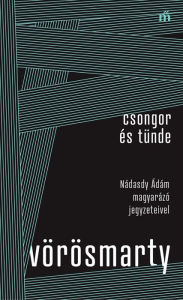 Title: Csongor és Tünde - Nádasdy Ádám magyarázó jegyzeteivel, Author: Vörösmarty Mihály