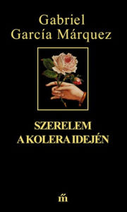 Title: Szerelem a kolera idején, Author: Gabriel García Márquez