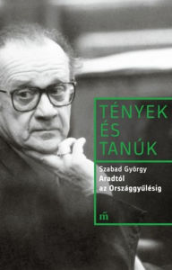 Title: Aradtól az Országgyulésig: Pavlovits Miklós interjúja Szabad Györggyel 1991-1992, Author: Szabad György