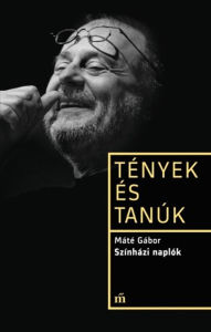 Title: Színházi naplók - Tények és tanúk, Author: Máté Gábor
