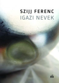 Title: Igazi nevek, Author: Ferenc Szijj