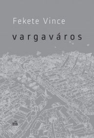 Title: Vargaváros, Author: Vince Fekete