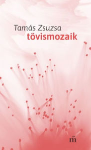 Title: Tövismozaik, Author: Zsuzsa Tamás