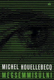 Title: Megsemmisülni, Author: Michel Houellebecq