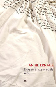 Title: Egyszeru szenvedély: A fiú, Author: Annie Ernaux