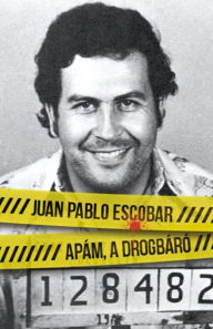 Title: Apám a drogbáró, Author: Juan Pablo Escobar