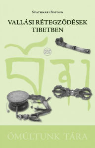 Title: Vallási rétegzodések Tibetben, Author: Botond Szathmári